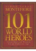 Simon Sebag Montefiore,Dan Jones,Claudia Renton - 101 World Heroes