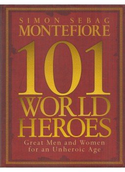 Simon Sebag Montefiore, Dan Jones, Claudia Renton - 101 World Heroes Simon Sebag Montefiore, Dan Jones, Claudia Renton - 101 World Heroes, London 2007 antikvár könyv