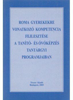 Hunyady Györgyné,  Kereszty Zsuzsa, Véghelyi Józsefné - Roma gyerekekre vonatkozó kompetencia fejlesztése a tanító- és óvóképzés tantárgyi programjaiban, Budapest 2005 antikvár könyv