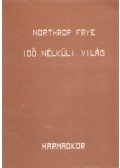 Northrop Frye - Idő nélküli világ