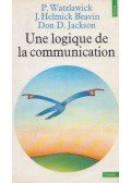 Paul Watzlawick,J. Helmick Beavin,Don D. Jackson - Une logique de la communication