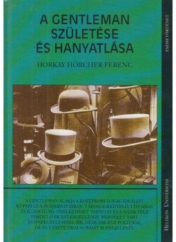 Horkay Hörcher Ferenc - A gentleman születése és hanyatlása (dedikált) Horkay Hörcher Ferenc - A gentleman születése és hanyatlása (dedikált), 2006 antikvár könyv