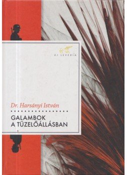 Harsányi István - Galambok a tüzelőállásban Harsányi István - Galambok a tüzelőállásban, Gödöllő 2012 antikvár könyv