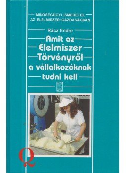 Rácz Endre - Amit az Élelmiszer Törvényről a vállalkozóknak tudni kell, Budapest 1997 antikvár könyv