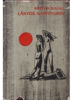 Bertha Bulcsu - Lányok napfényben Bertha Bulcsu - Lányok napfényben, Budapest 1962 antikvár könyv