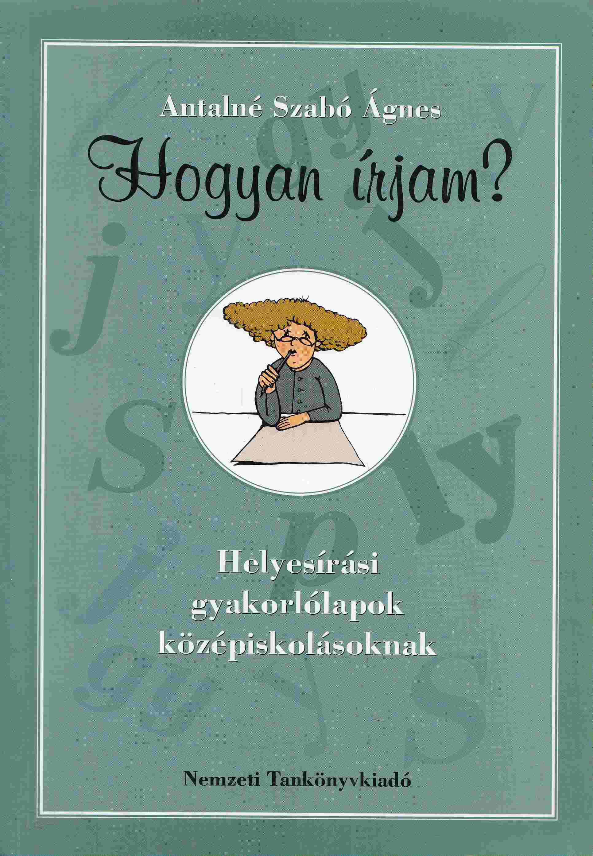 Antalné Szabó Ágnes - Hogyan írjam? Antalné Szabó Ágnes - Hogyan írjam?, Budapest 2007 antikvár könyv