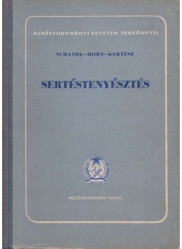 Schandl József, Kertész Ferenc, Horn Artúr - Sertéstenyésztés Schandl József, Kertész Ferenc, Horn Artúr - Sertéstenyésztés, Budapest 1953 antikvár könyv