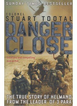 Colonel Stuart Tootal - Danger Close: Commanding 3 PARA in Afghanistan Colonel Stuart Tootal - Danger Close: Commanding 3 PARA in Afghanistan, London 2009 antikvár könyv