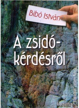 Bibó István - A zsidókérdésről Bibó István - A zsidókérdésről, Budapest 2010 antikvár könyv