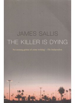 James Sallis - The Killer Is Dying James Sallis - The Killer Is Dying, 2011 antikvár könyv