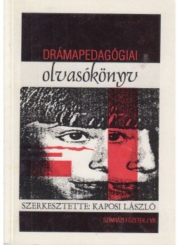 Kaposi Lászó - Drámapedagógiai olvasókönyv Kaposi Lászó - Drámapedagógiai olvasókönyv, Budapest 1995 antikvár könyv