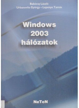 Babócsy László, Urbanovits György, Lepenye Tamás - Windows 2003 hálózatok Babócsy László, Urbanovits György, Lepenye Tamás - Windows 2003 hálózatok, Budapest 2003 antikvár könyv