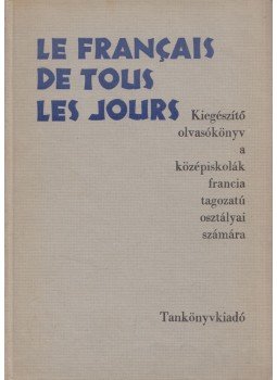 Kalocsay Tibor, Dr. Kelemen Tiborné - Le Francais de tous les jours Kalocsay Tibor, Dr. Kelemen Tiborné - Le Francais de tous les jours, Budapest 1969 antikvár könyv
