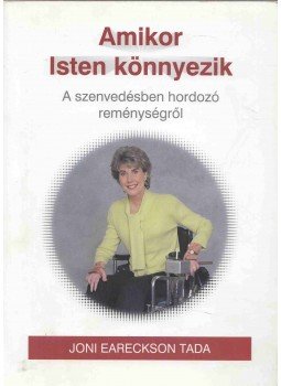 Joni Eareckson Tada, Steven Estes - Amikor Isten könnyezik Joni Eareckson Tada, Steven Estes - Amikor Isten könnyezik, Budapest 2012 antikvár könyv