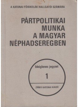 Szabó István - Pártpolitikai munka a magyar néphadseregben 1., Budapest 1974 antikvár könyv
