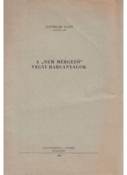 Kappeller Lajos - A ,,nem mérgező" vegyi harcanyagok, Budapest 1964 antikvár könyv