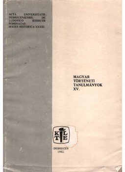 Fehér András - Magyar történeti tanulmányok XV. Fehér András - Magyar történeti tanulmányok XV., Debrecen 1982 antikvár könyv
