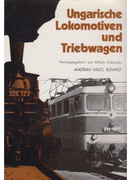 Kubinszky Mihály - Ungarische Lokomotiven und Triebwagen Kubinszky Mihály - Ungarische Lokomotiven und Triebwagen, Budapest 1975 antikvár könyv