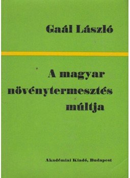 Gaál László - A magyar növénytermesztés múltja, Budapest 1978 antikvár könyv