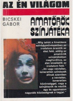 Bicskei Gábor - Amatőrök színjátéka (dedikált) Bicskei Gábor - Amatőrök színjátéka (dedikált), Budapest 1983 antikvár könyv