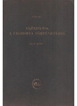 Hegel, Georg Wilhelm Friedrich - Előadások a filozófia történetéről I. kötet, Budapest 1958 antikvár könyv