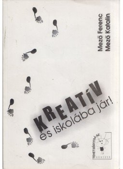 Mező Ferenc, Mező Katalin - Kreatív és iskolába jár Mező Ferenc, Mező Katalin - Kreatív és iskolába jár, Debrecen 2003 antikvár könyv