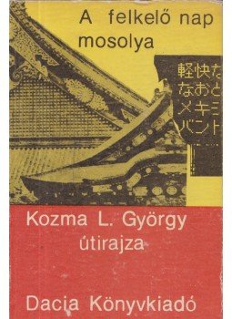 Kozma L. György - A felkelő nap mosolya Kozma L. György - A felkelő nap mosolya, Kolozsvár 1974 antikvár könyv