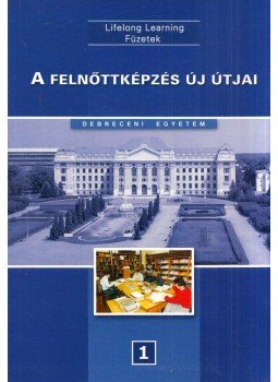 Dr. Kálmán Anikó - A felnőttképzés új útjai Dr. Kálmán Anikó - A felnőttképzés új útjai, Debrecen 2002 antikvár könyv