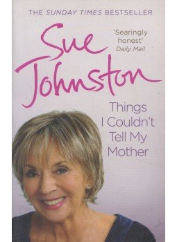 Sue Johnston - Things I Couldn't Tell My Mother Sue Johnston - Things I Couldn't Tell My Mother, London 2012 antikvár könyv