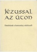 Dr. Bognár Lajos,Dr. Király Ernő - Jézussal az úton