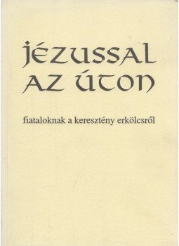Dr. Bognár Lajos, Dr. Király Ernő - Jézussal az úton, Budapest 1996 antikvár könyv