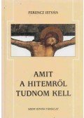 Ferencz István - Amit a hitemről tudnom kell