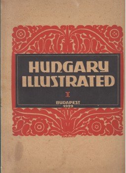 Sir Robert Donald, Bogya János, F. Szabó Géza - Hungary Illustrated I. Sir Robert Donald, Bogya János, F. Szabó Géza - Hungary Illustrated I., Budapest 1929 antikvár könyv