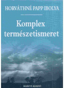 Horváthné Papp Ibolya - Komplex természetismeret Horváthné Papp Ibolya - Komplex természetismeret, Szekszárd 2009 antikvár könyv