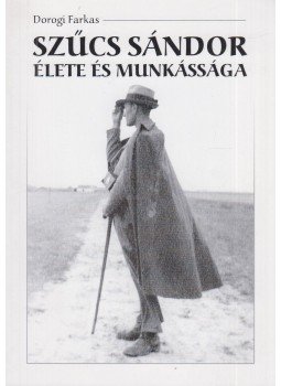 Dorogi Farkas - Szűcs Sándor élete és munkássága Dorogi Farkas - Szűcs Sándor élete és munkássága, Kisújszállás 2012 antikvár könyv