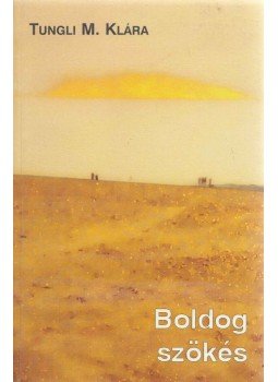 Tungli M. Klára - Boldog szökés Tungli M. Klára - Boldog szökés, Veszprém 2008 antikvár könyv