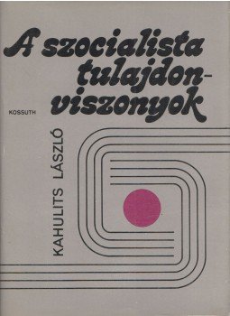 Kahulits László - A szocialista tulajdonviszonyok Kahulits László - A szocialista tulajdonviszonyok, Budapest 1985 antikvár könyv