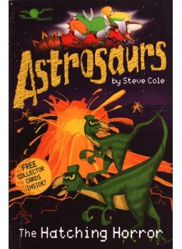 Steve Cole - Astrosaurs: The Hatching Horror Steve Cole - Astrosaurs: The Hatching Horror, 2005 antikvár könyv