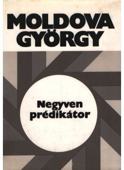 Moldova György - Negyven prédikátor Moldova György - Negyven prédikátor, Debrecen 1973 antikvár könyv