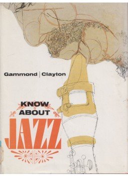 Peter Gammond, Peter Clayton - Know About Jazz, London 1963 antikvár könyv