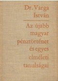 Dr. Varga István - Az újabb magyar pénztörténet és egyes elméleti tanulságai