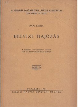Papp Remig - Belvizi hajózás Papp Remig - Belvizi hajózás, Budapest 1943 antikvár könyv