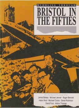 Belsey, James, Jenner, Michael, BENNETT, ROGER, Reid, Helen, Cocks, Michael, ROBINSON, DEREK, Foot, David, Thomas, Alston - Bristol in the Fifties Belsey, James, Jenner, Michael, BENNETT, ROGER, Reid, Helen, Cocks, Michael, ROBINSON, DEREK, Foot, David, Thomas, Alston - Bristol in the Fifties, Bristol 1988 antikvár könyv