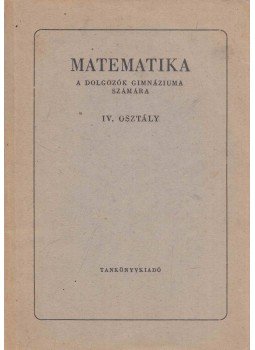 Fiala Albert - Matematika a dolgozók gimnáziuma számára IV., Budapest 1975 antikvár könyv