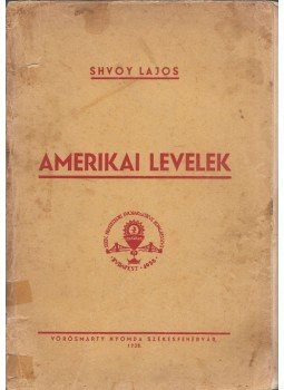 Shvoy Lajos - Amerikai levelek 1937. március 29-augusztus 12. Shvoy Lajos - Amerikai levelek 1937. március 29-augusztus 12., Székesfehérvár 1938 antikvár könyv