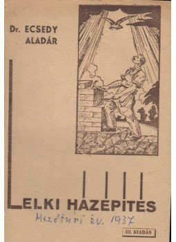 Ecsedy Aladár - Lelki házépítés Ecsedy Aladár - Lelki házépítés, Tahitótfalu 1943 antikvár könyv