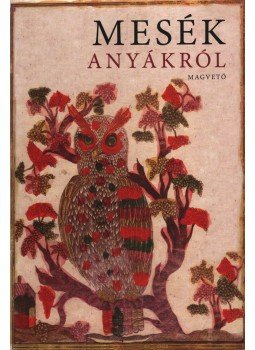 Boldizsár Ildikó - Mesék anyákról Boldizsár Ildikó - Mesék anyákról, Budapest 2017 antikvár könyv