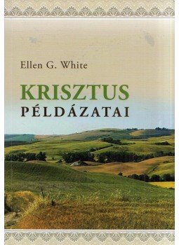 E.G. White - Krisztus példázatai E.G. White - Krisztus példázatai, Budapest 2018 antikvár könyv