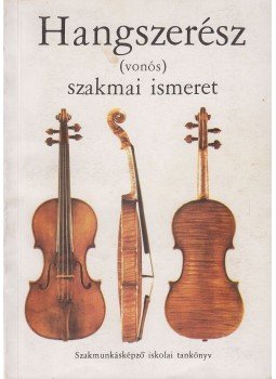 Moldoványi Gyula, Dr. Vadon Géza - Hangszerész (vonós) szakmai ismeret, Budapest 1975 antikvár könyv