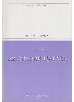 Arthur Miller - Az ügynök halála Arthur Miller - Az ügynök halála, Szentendre 1996 antikvár könyv